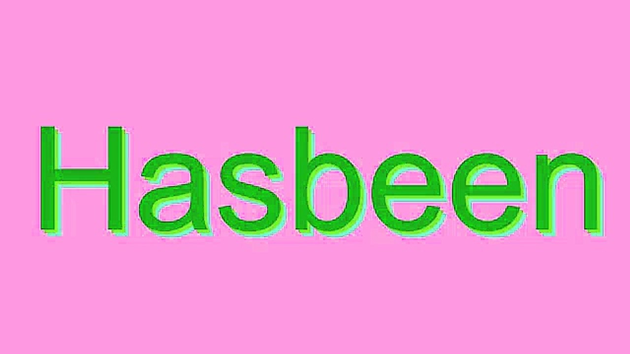 How to Pronounce Hasbeen