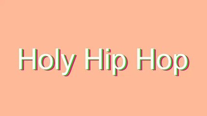 How to Pronounce Holy Hip Hop