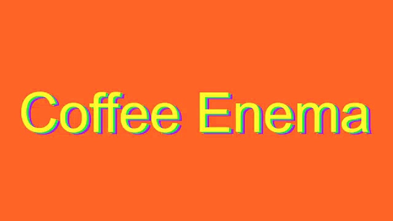 How to Pronounce Coffee Enema