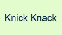 How to Pronounce Knick Knack