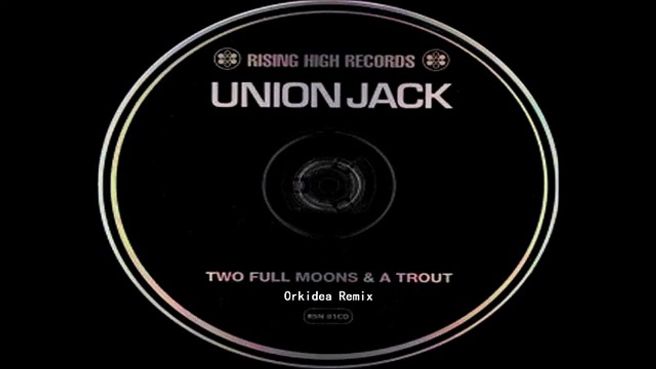 Union Jack - Two Full Moons   A Trout (Orkidea Remix)