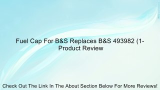 Fuel Cap For B&S Replaces B&S 493982 (1- Review