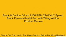 Black & Decker 6-Inch 2100 RPM 22-Watt 2 Speed Black Personal Metal Fan with Tilting Airflow Review