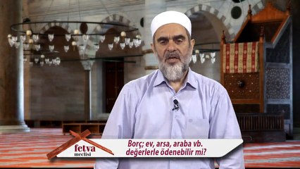 302) Borç; ev, arsa, araba vb değerlerle ödenebilir mi? - Nureddin Yıldız - fetvameclisi.com