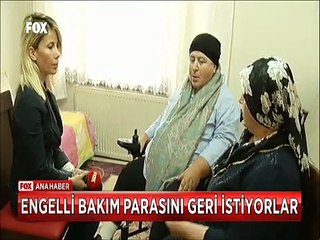 Devlet engelli ablasına bakan kadından bakım parasını geri istiyor