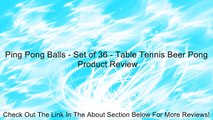 Ping Pong Balls - Set of 36 - Table Tennis Beer Pong Review