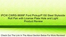 IPCW CWRS-9699F Ford Pickup/F150 Steel Styleside Roll Pan with License Plate Hole and Light Review