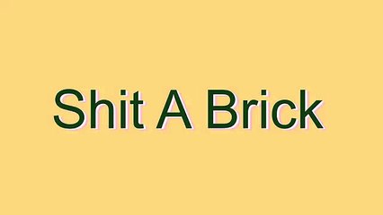How to Pronounce Shit A Brick