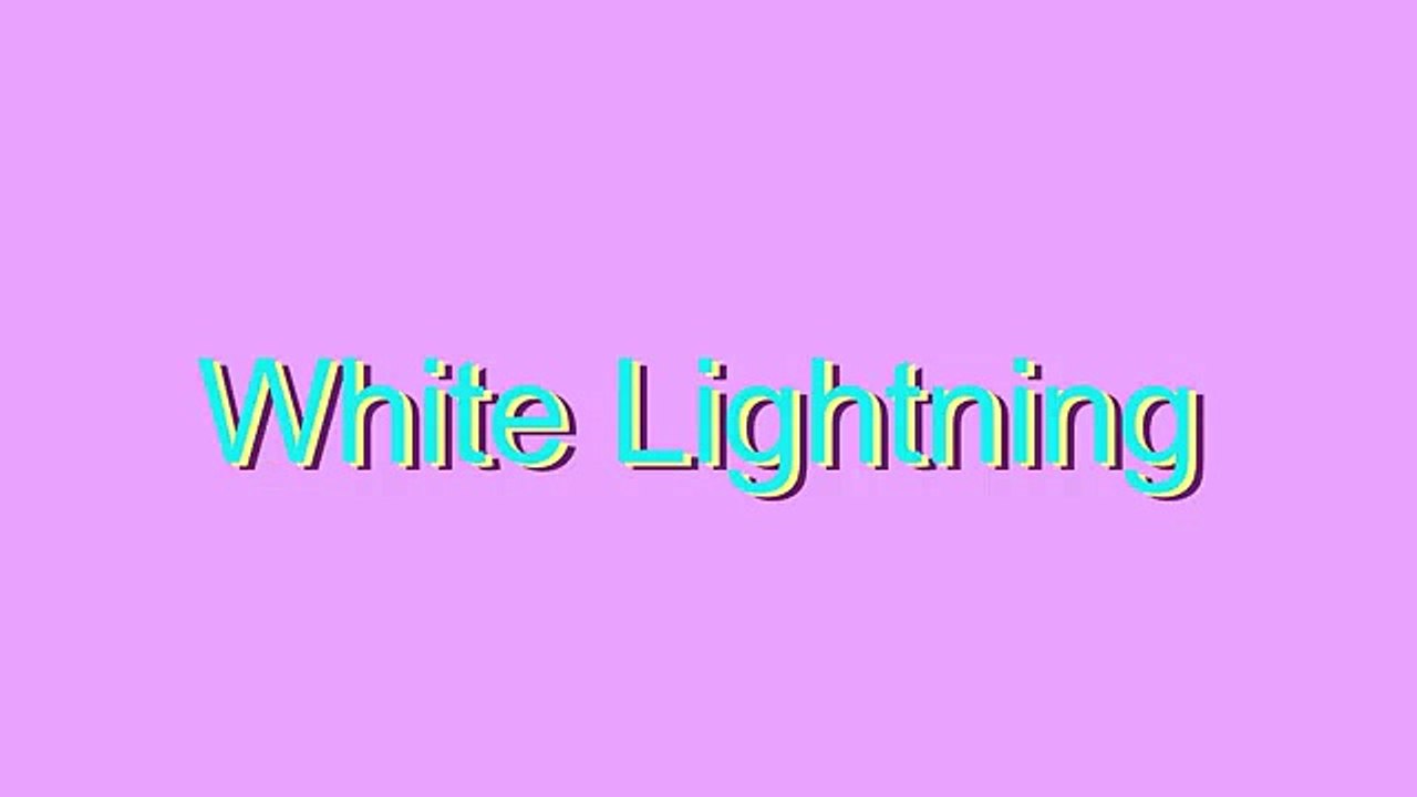 How to Pronounce White Lightning