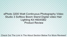 ePhoto 3200 Watt Continuous Photography Video Studio 3 Softbox Boom Stand Digital video Hair Lighting Kit H604SB2 Review