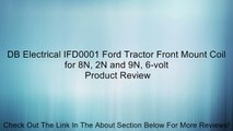 DB Electrical IFD0001 Ford Tractor Front Mount Coil for 8N, 2N and 9N, 6-volt Review