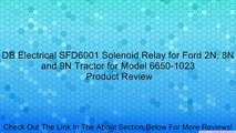 DB Electrical SFD6001 Solenoid Relay for Ford 2N, 8N and 9N Tractor for Model 6650-1023 Review