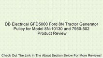 DB Electrical GFD5000 Ford 8N Tractor Generator Pulley for Model 8N-10130 and 7950-502 Review