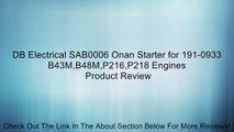 DB Electrical SAB0006 Onan Starter for 191-0933 B43M,B48M,P216,P218 Engines Review