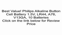 Philips Alkaline Button Cell Battery 1.5V, LR44, A76, V13GA, 10 Batteries Review