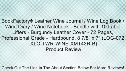 BookFactory� Leather Wine Journal / Wine Log Book / Wine Diary / Wine Notebook - Bundle with 10 Label Lifters - Burgundy Leather Cover - 72 Pages, Professional Grade - Hardbound, 8 7/8" x 7" (LOG-072-XLO-TWR-WINE-XMT43R-B) Review