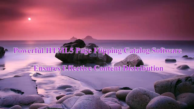 Page Flip HTML5 Online e-Catalog Software Offers Powerful Solution for Content Delivery