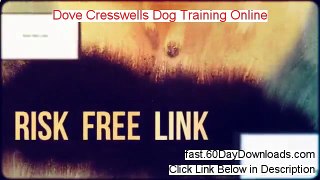 Dove Cresswells Dog Training Online. Free of Risk Download 2014 - download risk free today