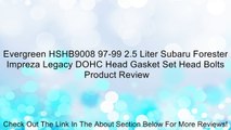 Evergreen HSHB9008 97-99 2.5 Liter Subaru Forester Impreza Legacy DOHC Head Gasket Set Head Bolts Review