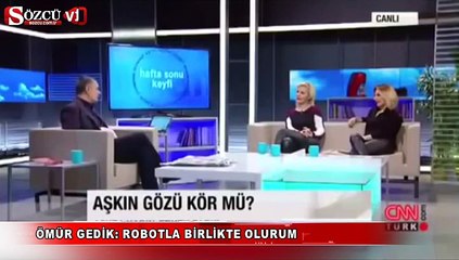 Ömür Gedik Robotla birlikte olurum