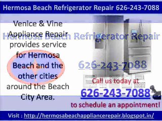 Hermosa Beach Refrigerator Repair 626-243-7088
