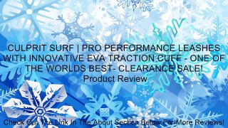 CULPRIT SURF | PRO PERFORMANCE LEASHES WITH INNOVATIVE EVA TRACTION CUFF - ONE OF THE WORLDS BEST- CLEARANCE SALE! Review