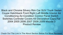Black and Chrome Silvery Rim Car SUV Truck Sedan Coupe Hatchback Front Right Left Middle Interior Air Conditioning Air-Condition Control Panel Switch Switches Controler Covers Kit Decoration Caps For 2004 2005 2006 2007 2008 2009 Mazda 3 Review