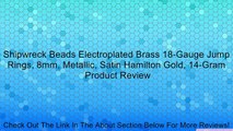 Shipwreck Beads Electroplated Brass 18-Gauge Jump Rings, 8mm, Metallic, Satin Hamilton Gold, 14-Gram Review