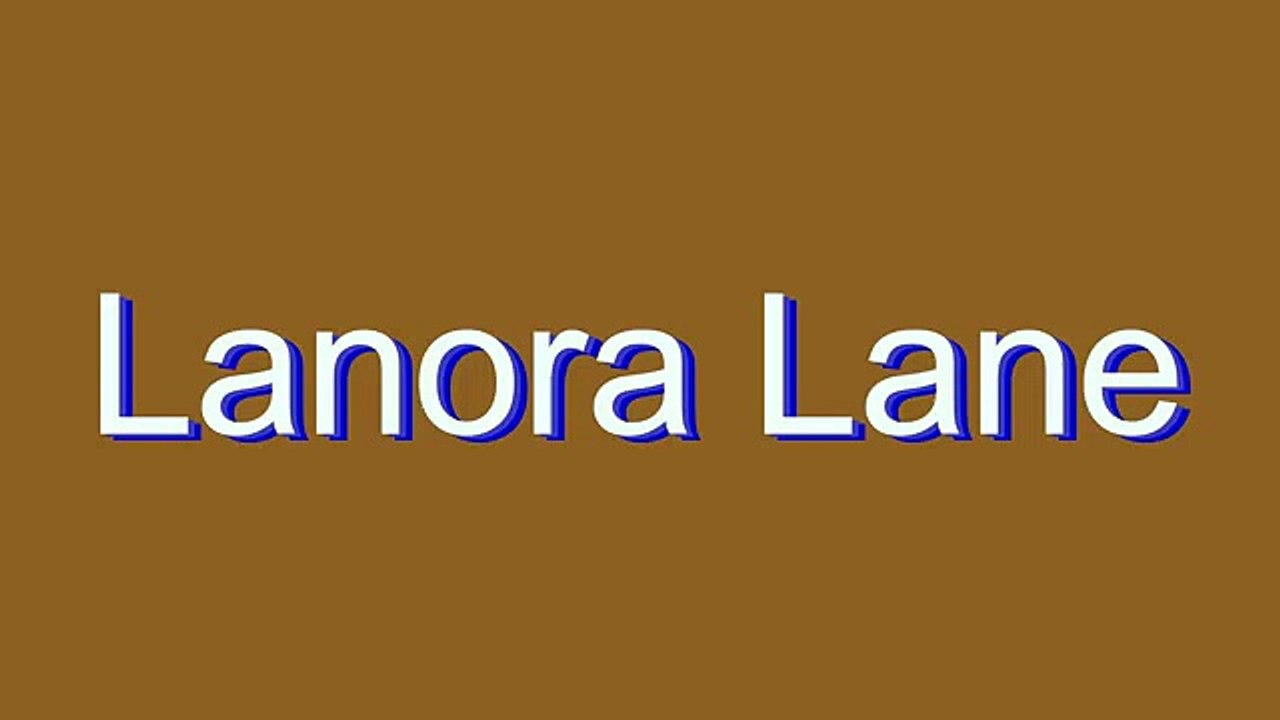 How to Pronounce Lanora Lane