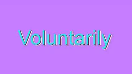How to Pronounce Voluntarily
