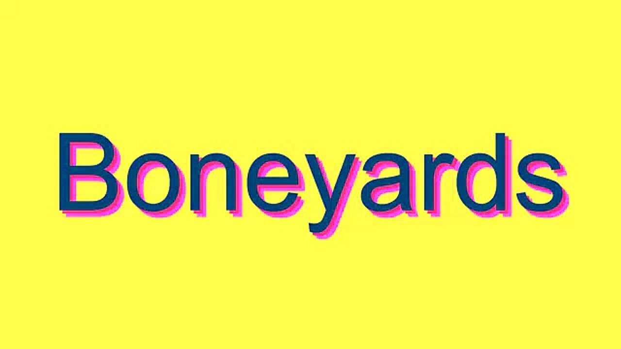 How to Pronounce Boneyards