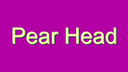 How to Pronounce Pear Head