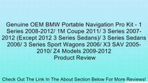 Genuine OEM BMW Portable Navigation Pro Kit - 1 Series 2008-2012/ 1M Coupe 2011/ 3 Series 2007-2012 (Except 2012 3 Series Sedans)/ 3 Series Sedans 2006/ 3 Series Sport Wagons 2006/ X3 SAV 2005-2010/ Z4 Models 2009-2012 Review
