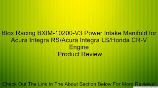 Blox Racing BXIM-10200-V3 Power Intake Manifold for Acura Integra RS/Acura Integra LS/Honda CR-V Engine Review
