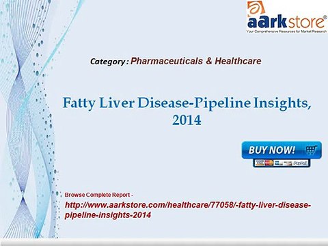 Aarkstore - Fatty Liver Disease-Pipeline Insights, 2014
