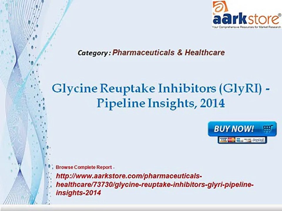 Aarkstore - Glycine Reuptake Inhibitors (GlyRI) -Pipeline Insights, 2014