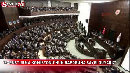 'Soruşturma Komisyonu'nun raporuna saygı duyarız'