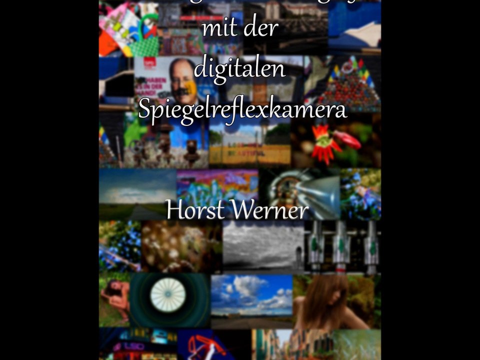 Horst Werner: Grundlagen der Fotografie mit der digitalen Spiegelreflexkamera
