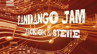FANDANGO JAM   ~ o ~   JACKSON & STEVIE