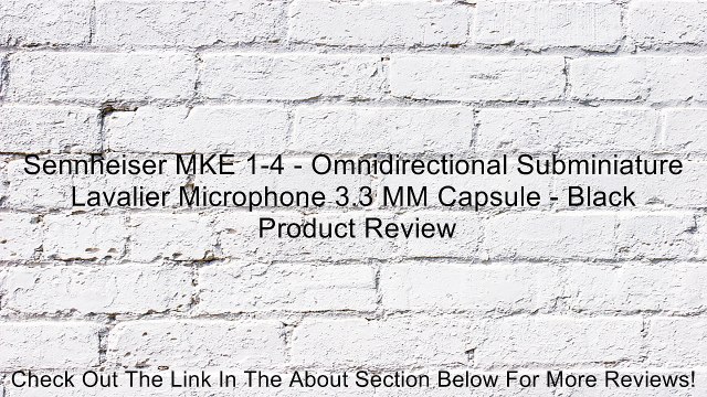 Sennheiser MKE 1-4 - Omnidirectional Subminiature Lavalier Microphone 3.3 MM Capsule - Black Review
