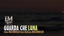 GUARDA CHE LUNA   (Lino Mazzariello feat Anthony Mazzariello)
