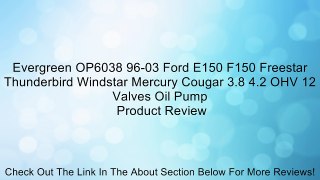 Evergreen OP6038 96-03 Ford E150 F150 Freestar Thunderbird Windstar Mercury Cougar 3.8 4.2 OHV 12 Valves Oil Pump Review