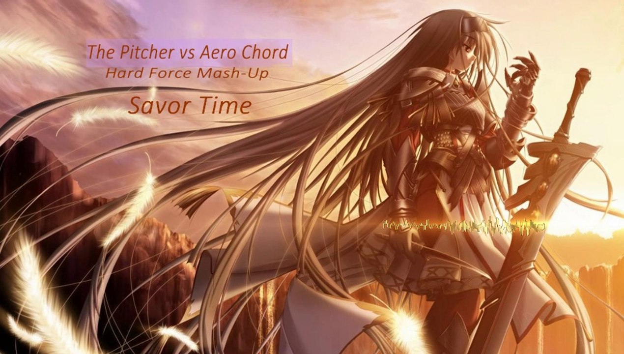 The Pitcher vs Aero Chord - Savor Time ( Hard Force Mash-Up )