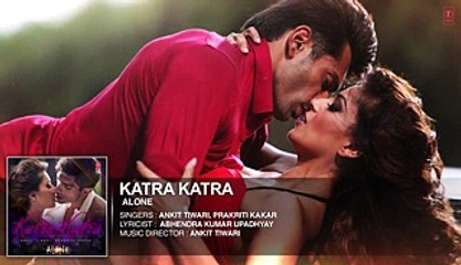 Katra Katra Full Song - Alone [2015]