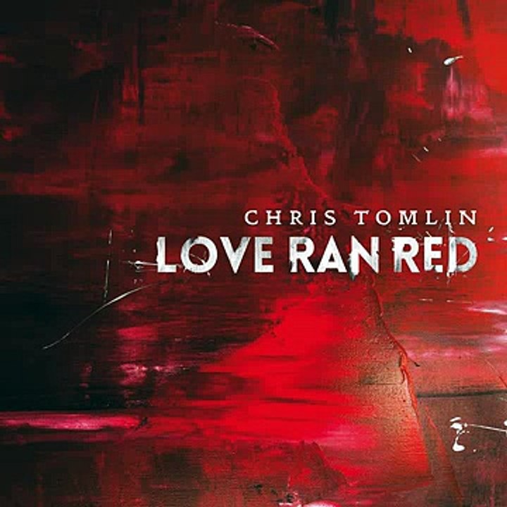 Chris Tomlin - Love Ran Red Full Album