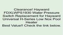 Hayward FDXLWPS1930 Water Pressure Switch Replacement for Hayward Universal H-Series Low Nox Pool Heater Review