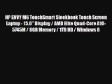 HP ENVY M6 TouchSmart Sleekbook Touch Screen Laptop 156 Display AMD Elite QuadCore A105745M 8GB Memory 1TB HD Windows 8
