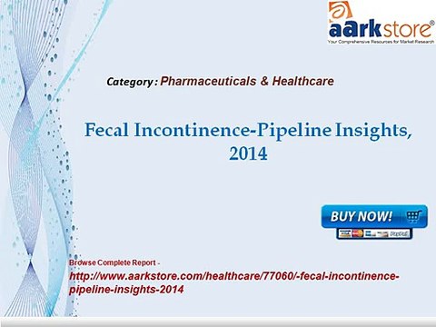 Aarkstore - Fecal Incontinence-Pipeline Insights, 2014