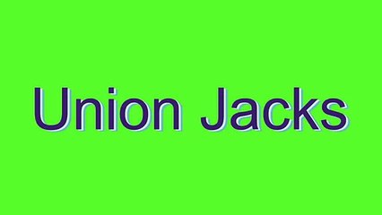 How to Pronounce Union Jacks