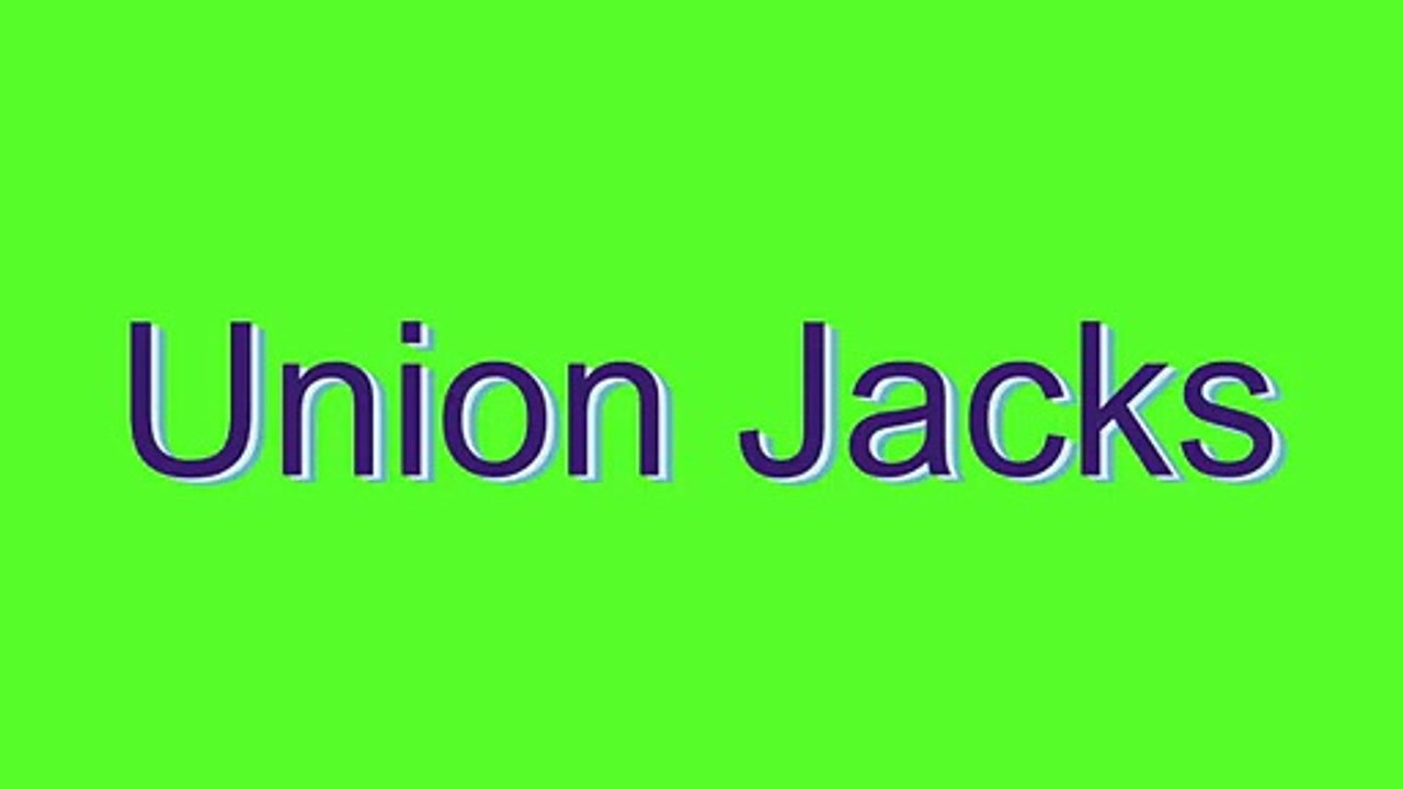 How to Pronounce Union Jacks